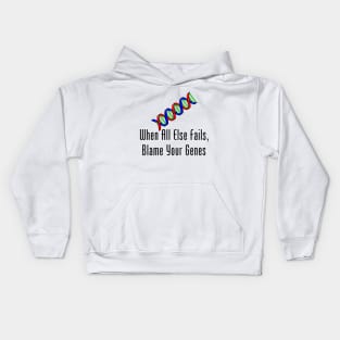 When All Else Fails, Blame Your Genes Kids Hoodie